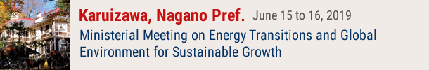 Ministerial Meeting on Energy Transitions and Global Environment for Sustainable Growth Karuizawa, Nagano Pref.