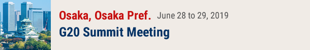 G20 Summit Meeting June 28 to 29, 2019 Osaka, Osaka Pref.